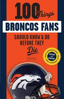 100 rzeczy, które fani Broncos powinni wiedzieć i zrobić przed śmiercią - 100 Things Broncos Fans Should Know & Do Before They Die