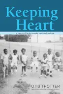 Keeping Heart: Wspomnienie rodzinnych zmagań, rasy i medycyny - Keeping Heart: A Memoir of Family Struggle, Race, and Medicine