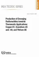 Produkcja nowych radionuklidów do zastosowań teranostycznych: Copper-61, Scandium-43 and -44, and Yttrium-86: IAEA Tecdoc No. 1955 - Production of Emerging Radionuclides Towards Theranostic Applications: Copper-61, Scandium-43 and -44, and Yttrium-86: IAEA Tecdoc No. 1955