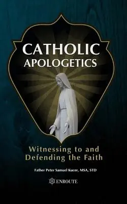 Apologetyka katolicka: Świadectwo i obrona wiary - Catholic Apologetics: Witnessing to and Defending the Faith