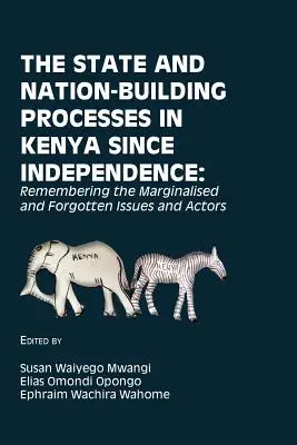 Procesy budowania państwa i narodu w Kenii od czasu uzyskania niepodległości: Pamiętając o marginalizowanych i zapomnianych kwestiach i aktorach - The State and Nation-Building Processes in Kenya since Independence: Remembering the Marginalised and Forgotten Issues and Actors