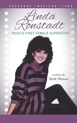 Linda Ronstadt: pierwsza supergwiazda rocka - Linda Ronstadt: Rock's First Female Superstar