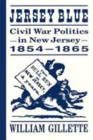 Jersey Blue: Polityka wojny secesyjnej w New Jersey, 1854-1865 - Jersey Blue: Civil War Politics in New Jersey, 1854-1865