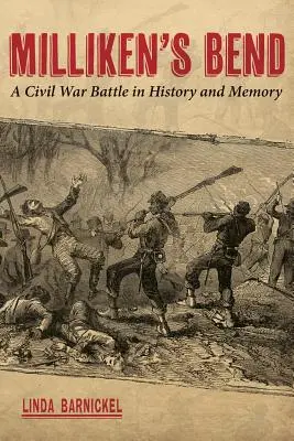 Milliken's Bend: Bitwa wojny secesyjnej w historii i pamięci - Milliken's Bend: A Civil War Battle in History and Memory