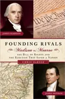 Rywale założycieli: Madison kontra Monroe, Bill of Rights i wybory, które uratowały naród - Founding Rivals: Madison vs. Monroe, the Bill of Rights, and the Election That Saved a Nation