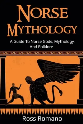 Mitologia nordycka: Przewodnik po nordyckich bogach, mitologii i folklorze - Norse Mythology: A Guide to Norse Gods, Mythology, and Folklore