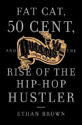 Queens Reigns Supreme: Fat Cat, 50 Cent i powstanie hip-hopowego naciągacza - Queens Reigns Supreme: Fat Cat, 50 Cent, and the Rise of the Hip Hop Hustler