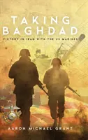 Zdobycie Bagdadu: Zwycięstwo w Iraku z amerykańską piechotą morską - Taking Baghdad: Victory in Iraq With the US Marines