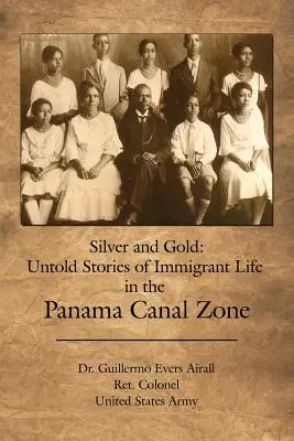 Srebro i złoto: Nieopowiedziane historie życia imigrantów w Strefie Kanału Panamskiego - Silver and Gold: Untold Stories of Immigrant Life in the Panama Canal Zone