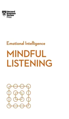 Uważne słuchanie (HBR Emotional Intelligence Series) - Mindful Listening (HBR Emotional Intelligence Series)