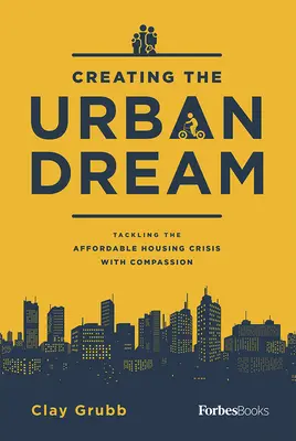 Tworzenie miejskiego snu: Zwalczanie kryzysu mieszkaniowego ze współczuciem - Creating the Urban Dream: Tackling the Affordable Housing Crisis with Compassion