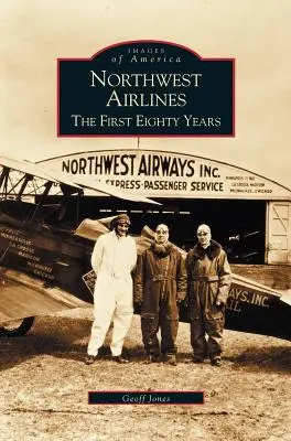 Northwest Airlines: Pierwsze osiemdziesiąt lat - Northwest Airlines: The First Eighty Years