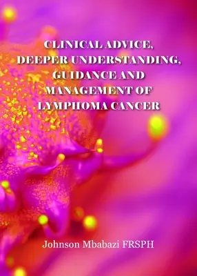 Porady kliniczne, głębsze zrozumienie, wskazówki i zarządzanie rakiem chłoniaka - Clinical advice, deeper understanding, guidance and management of lymphoma cancer