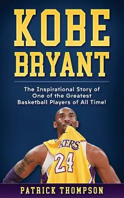 Kobe Bryant: Inspirująca historia jednego z największych koszykarzy wszech czasów! - Kobe Bryant: The Inspirational Story of One of the Greatest Basketball Players of All Time!