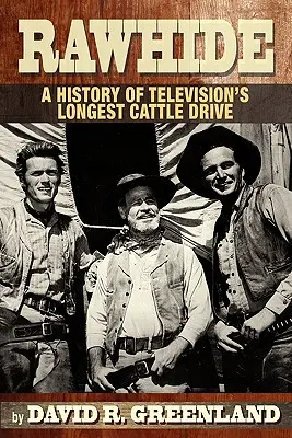 Rawhide: historia najdłuższego przepędu bydła w telewizji - Rawhide a History of Television's Longest Cattle Drive