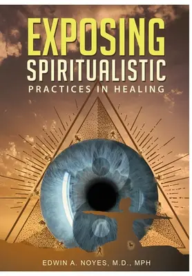 Ujawnianie praktyk spirytystycznych w uzdrawianiu (nowe wydanie) - Exposing Spiritualistic Practices in Healing (New Edition)