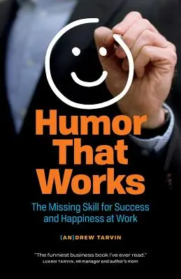 Humor, który działa: Brakująca umiejętność sukcesu i szczęścia w pracy - Humor That Works: The Missing Skill for Success and Happiness at Work