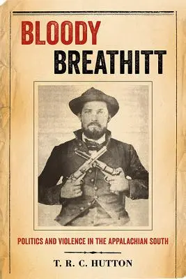 Krwawy Breathitt: polityka i przemoc w Appalachach Południowych - Bloody Breathitt: Politics and Violence in the Appalachian South