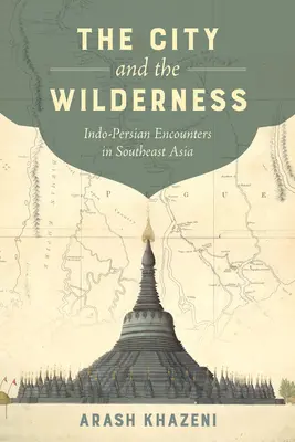 The City and the Wilderness, 29: Spotkania indo-perskie w Azji Południowo-Wschodniej - The City and the Wilderness, 29: Indo-Persian Encounters in Southeast Asia