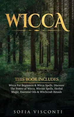 Wicca: Ta książka zawiera: Wicca Dla Początkujących & Zaklęcia Wicca. Odkryj moc wicca, zaklęć wiccańskich, magii ziołowej, Esse - Wicca: This Book Includes: Wicca For Beginners & Wicca Spells. Discover The Power of Wicca, Wiccan Spells, Herbal Magic, Esse