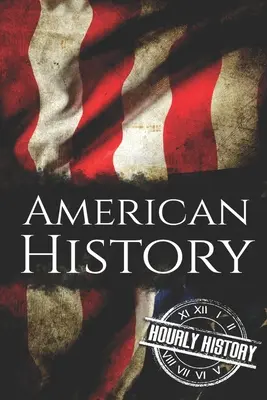 Historia Ameryki: Kompletny zestaw poświęcony historii Ameryki - American History: The Ultimate Box Set on American History