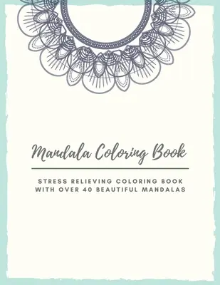 Mandala Coloring Book: Mandala Coloring Book for Adults: Piękne wzory w dużym druku i kwiatowe wzory stron do kolorowania dla dziewcząt, chłopców, tee - Mandala Coloring Book: Mandala Coloring Book for Adults: Beautiful Large Print Patterns and Floral Coloring Page Designs for Girls, Boys, Tee
