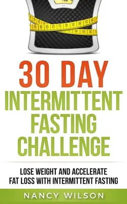 30-dniowe wyzwanie przerywanego postu: Schudnij i przyspiesz utratę tłuszczu dzięki przerywanemu postowi - 30 Day Intermittent Fasting Challenge: Lose Weight and Accelerate Fat Loss with Intermittent Fasting