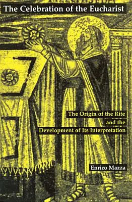 Celebracja Eucharystii: Pochodzenie obrzędu i rozwój jego interpretacji - Celebration of Eucharist: The Origin of the Rite and the Development of Its Interpretation