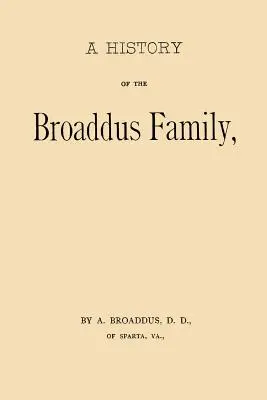 Historia rodziny Broaddus: Od czasu osiedlenia się przodka rodziny w Stanach Zjednoczonych do roku 1888. - A History of the Broaddus Family: From the Time of the Settlement of the Progenitor of the Family in the United States down to the year 1888