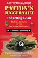 Patton's Juggernaut: The Rolling 8-Ball: 8. batalion czołgów 4. dywizji pancernej - Patton's Juggernaut: The Rolling 8-Ball 8th Tank Battalion of the 4th Armored Division