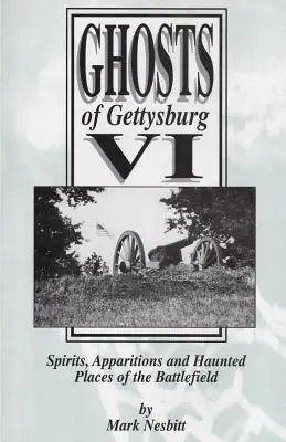 Duchy Gettysburga VI: Duchy, zjawy i nawiedzone miejsca na polu bitwy - Ghosts of Gettysburg VI: Spirits, Apparitions and Haunted Places on the Battlefield