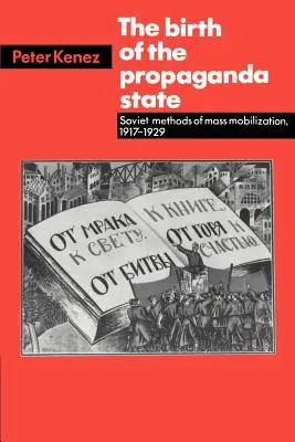 Narodziny państwa propagandy: Radzieckie metody masowej mobilizacji, 1917-1929 - The Birth of the Propaganda State: Soviet Methods of Mass Mobilization, 1917-1929