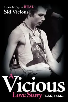 Wredna historia miłosna: Pamiętając prawdziwego Sida Viciousa - A Vicious Love Story: Remembering the Real Sid Vicious