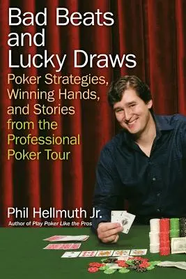 Bad Beats and Lucky Draws: Strategie pokerowe, zwycięskie rozdania i historie z Professional Poker Tour - Bad Beats and Lucky Draws: Poker Strategies, Winning Hands, and Stories from the Professional Poker Tour