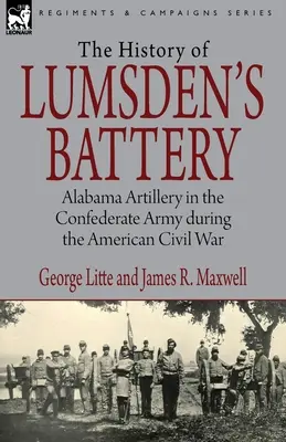 Historia baterii Lumsdena: Artyleria Alabamy w armii konfederackiej podczas amerykańskiej wojny secesyjnej - History of Lumsden's Battery: Alabama Artillery in the Confederate Army during the American Civil War