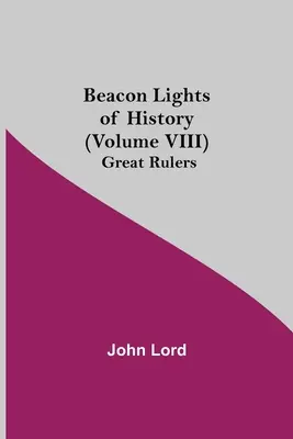 Światła historii (tom VIII): Wielcy władcy - Beacon Lights of History (Volume VIII): Great Rulers