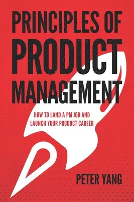 Zasady zarządzania produktem: Jak zdobyć pracę PM i rozpocząć karierę produktową - Principles of Product Management: How to Land a PM Job and Launch Your Product Career