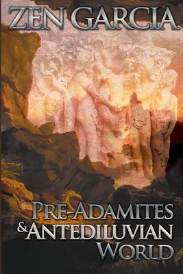 Pre-Adamici i świat przedpotopowy: Świat, który wtedy był - Pre-Adamites And The Antediluvian World: The World That Then Was