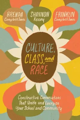 Kultura, klasa i rasa: konstruktywne rozmowy, które jednoczą i pobudzają twoją szkołę i społeczność - Culture, Class, and Race: Constructive Conversations That Unite and Energize Your School and Community