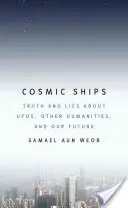 Statki kosmiczne: Prawda i kłamstwa na temat UFO, innych nauk humanistycznych i naszej przyszłości - Cosmic Ships: Truth and Lies about UFOs, Other Humanities, and Our Future