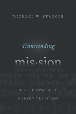 Przekraczając misję: Zaćmienie nowoczesnej tradycji - Transcending Mission: The Eclipse of a Modern Tradition
