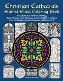 Kolorowanka z witrażami chrześcijańskich katedr: Dla dorosłych i dzieci, w tym motywy biblijne, okna różane, gotyckie i kwiatowe wzory z Med - Christian Cathedrals Stained Glass Coloring Book: For Adults and Children including Bible Themes, Rose Windows, Gothic and Floral Designs from the Med