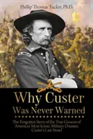 Dlaczego Custer nigdy nie został ostrzeżony: Zapomniana historia prawdziwej genezy najbardziej kultowej amerykańskiej katastrofy wojskowej, Custer's Last Stand - Why Custer Was Never Warned: The Forgotten Story of the True Genesis of America's Most Iconic Military Disaster, Custer's Last Stand