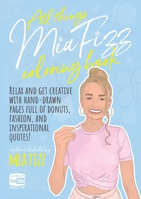 All Things Mia Fizz Coloring Book: Zrelaksuj się i bądź kreatywny dzięki ręcznie rysowanym stronom pełnym pączków, mody i inspirujących cytatów. - All Things Mia Fizz Coloring Book: Relax and get creative with hand-drawn pages full of donuts, fashion, and inspirational quotes.