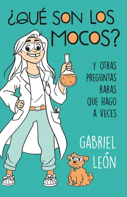 Qu Son Los Mocos? Y Otras Preguntas Raras Que Hago a Veces / Co to są gluty? i inne rzadkie pytania, które czasami zadaję - qu Son Los Mocos?. Y Otras Preguntas Raras Que Hago a Veces / What Are Boogers? and Other Rare Questions I Sometimes Ask