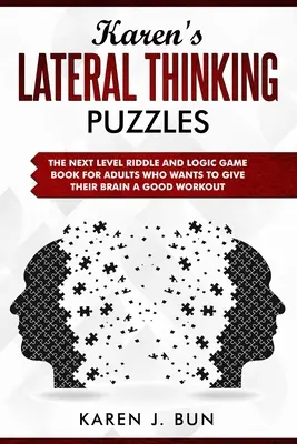 Karen's Lateral Thinking Puzzles: Następny poziom zagadek i gier logicznych dla dorosłych, którzy chcą dać swojemu mózgowi dobry trening - Karen's Lateral Thinking Puzzles: The Next Level Riddle And Logic Game Book For Adults Who Wants To Give Their Brain A Good Workout