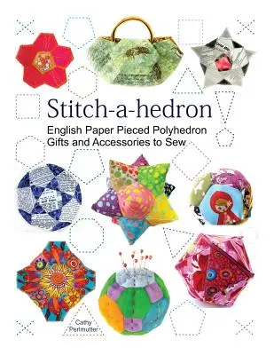 Stitch-a-hedron!: Angielskie papierowe prezenty i akcesoria do szycia - Stitch-a-hedron!: English Paper Pieced Gifts and Accessories to Sew