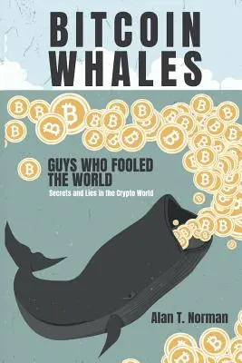 Bitcoinowe wieloryby: Faceci, którzy oszukali świat (Sekrety i kłamstwa w świecie kryptowalut) - Bitcoin Whales: Guys Who Fooled the World (Secrets and Lies in the Crypto World)