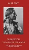 Winnetou, wódz Apaczów: Pełna trylogia Winnetou w jednym tomie - Winnetou, the Chief of the Apache: The Full Winnetou Trilogy in One Volume