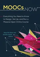 MOOCs Now: Wszystko, co musisz wiedzieć, aby zaprojektować, skonfigurować i uruchomić masowy otwarty kurs online - MOOCs Now: Everything You Need to Know to Design, Set Up, and Run a Massive Open Online Course